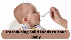 Introducing Solid Foods to Your Baby