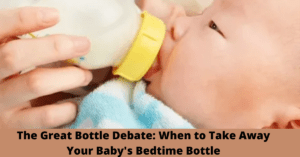 The Great Bottle Debate When to Take Away Your Baby's Bedtime Bottle