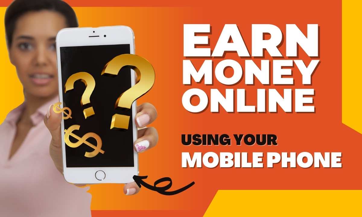 How to Earn Money Online Using Mobile